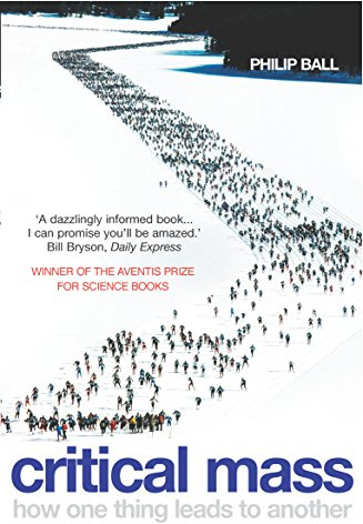 Critical Mass: How One Thing Leads to Another. Philip Ball