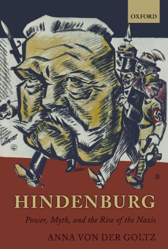 Hindenburg: Power, Myth, and the Rise of the Nazis (Oxford Historical Monographs)