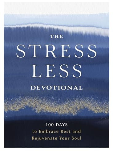The Stress Less Devotional: 100 Days to Embrace Rest and Rejuvenate Your Soul