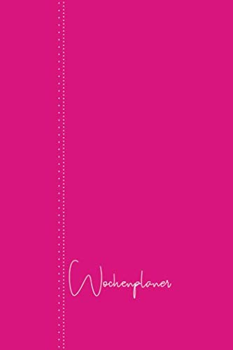 Wochenplaner: Frei datierbarer Kalender zum selbst gestalten für Frauen und Mädchen, Mütter und Töchter, Freundinnen und Schülerinnen (Ein Jahr Wochenplaner, Band 8)