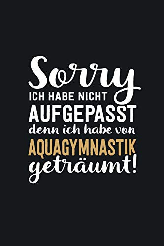 Ich habe von Aquagymnastik geträumt: tolles Notizbuch liniert mit 100 Seiten