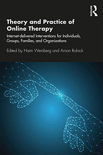 Theory and Practice of Online Therapy: Internet-delivered Interventions for Individuals, Groups, Families, and Organizations (The Library of Technology and Mental Health)