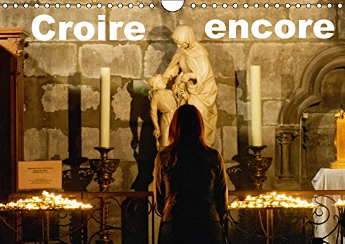 Croire encore: Une série d'images imprégnées de foi et d'espérance. Calendrier mural A4 horizontal