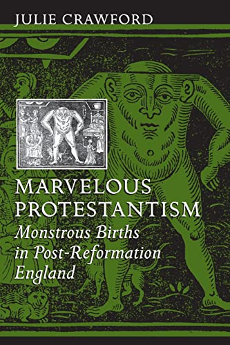 Marvelous Protestantism – Monstrous Births in Post–Reformation England