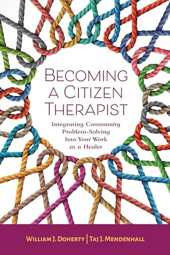 Becoming a Citizen Therapist: Integrating Community Problem-Solving Into Your Work As a Healer