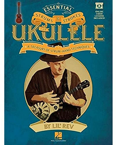 Essential Strums & Strokes For Ukulele (Book & Online Video): A Treasury of Strum-Hand Techniques