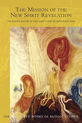 The Mission of the New Spirit of Revelation: The Pivotal Nature of the Christ Event in Earth Evolution (CW 127) (Volume 127) (The Collected Works of Rudolf Steiner)
