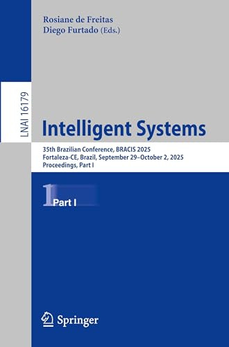 Intelligent Systems: 35th Brazilian Conference, BRACIS 2025, Fortaleza-CE, Brazil, September 29 – October 2, 2025, Proceedings, Part I (Lecture Notes in Computer Science, 16179)