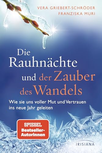 Die Rauhnächte und der Zauber des Wandels: Wie sie uns voller Mut und Vertrauen ins neue Jahr geleiten - Das neue Werk der Spiegel-Bestseller-Autorinnen