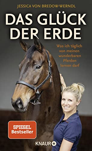 Das Glück der Erde: Was ich täglich von meinen wunderbaren Pferden lernen darf | Der SPIEGEL-Bestseller der zweifachen Olympia-Siegerin