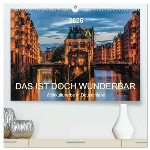 Das ist doch wunderbar. Weltkulturerbe in Deutschland (hochwertiger Premium Wandkalender 2026 DIN A2 quer), Kunstdruck in Hochglanz: Deutschland ist ... Objekte aus Unesco-Liste. (CALVENDO Orte)