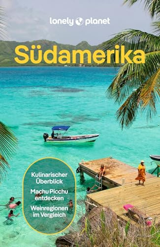 LONELY PLANET Reiseführer Südamerika: Eigene Wege gehen und Einzigartiges erleben.