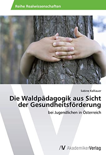 Die Waldpädagogik aus Sicht der Gesundheitsförderung: bei Jugendlichen in Österreich