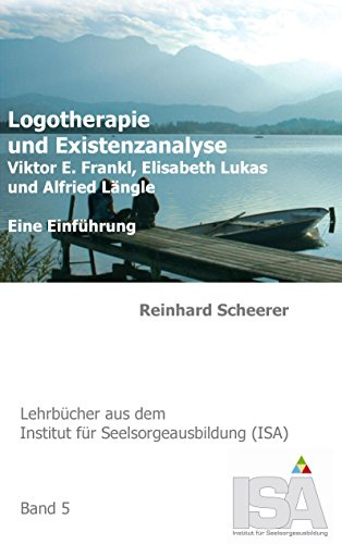 Logotherapie und Existenzanalyse: Viktor E. Frankl, Elisabeth Lukas und Alfried Längle. Eine Einführung