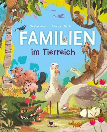 Familien im Tierreich: Ein Sachbuch für Kinder ab 6 Jahren über Familienstrukturen im Tierreich