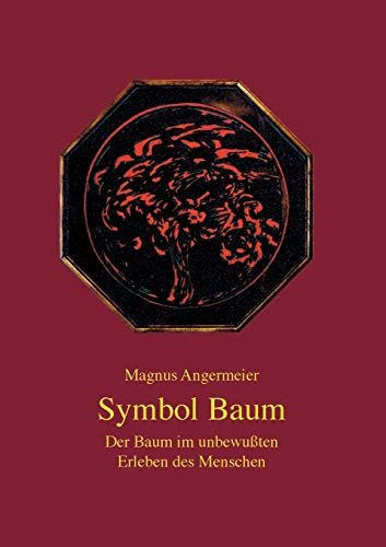 Symbol Baum: Der Baum im unbewußten Erleben des Menschen