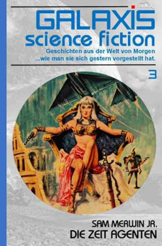 Galaxis Science Fiction, Band 3: Die Zeit-Agenten: Geschichten aus der Welt von Morgen - wie man sie sich gestern vorgestellt hat.