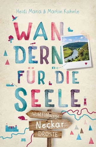 Neckar. Wandern für die Seele: Einfach draußen sein – Natur pur erleben, die Seele spüren und inspirierende Wanderungen entdecken | Inkl. GPS-Daten als Download