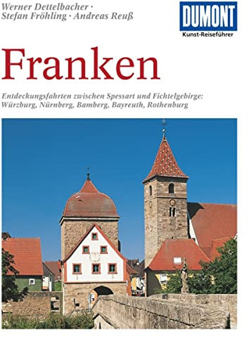DuMont Kunst Reiseführer Franken: Entdeckungsfahrten zwischen Spessart und Fichtelgebirge: Würzburg, Nürnberg, Bamberg, Bayreuth, Rothenburg