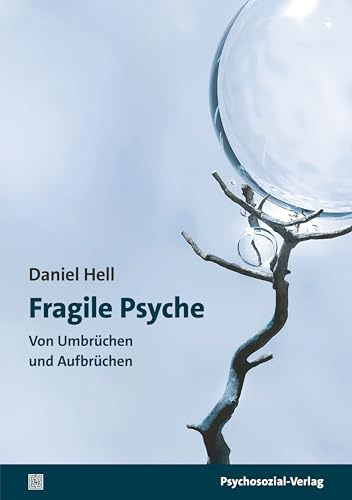 Fragile Psyche: Von Umbrüchen und Aufbrüchen (Forum Psychosozial)