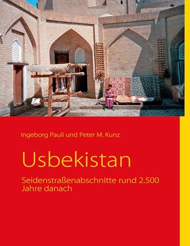 Usbekistan: Seidenstraßenabschnitte rund 2.500 Jahre danach