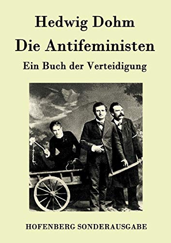 Die Antifeministen: Ein Buch der Verteidigung