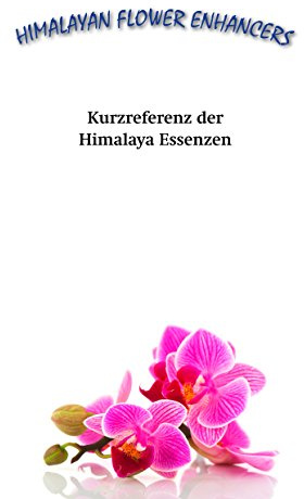Kurzreferenz der Himalaya Essenzen: Ein Überblick über die Himalayan Flower Enhancers