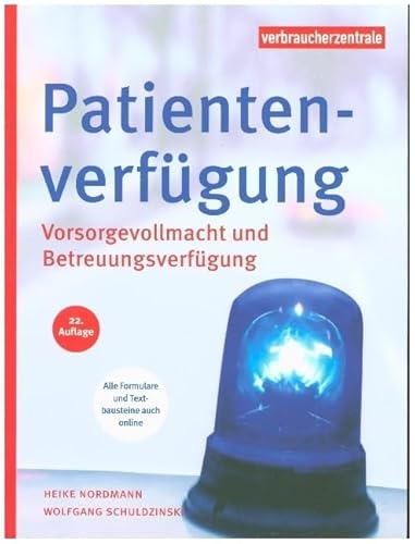 Patientenverfügung: Vorsorgevollmacht und Betreuungsverfügung