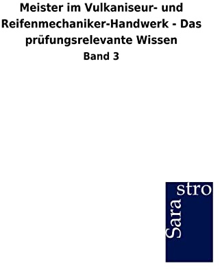 Meister im Vulkaniseur- und Reifenmechaniker-Handwerk - Das prüfungsrelevante Wissen: Band 3