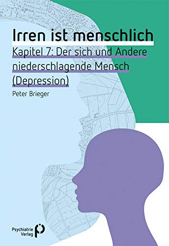 Irren ist menschlich Kapitel 7: Der sich und Andere niederschlagende Mensch (Depression) (Fachwissen)