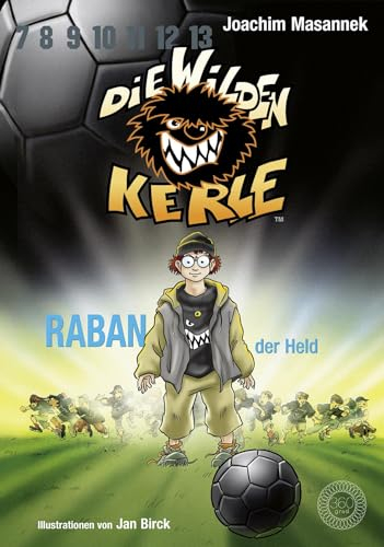 Die wilden Kerle - Buch 6: Raban, der Held: DWK - Die Wilden Fußballkerle - Jetzt komplett farbig illustriert