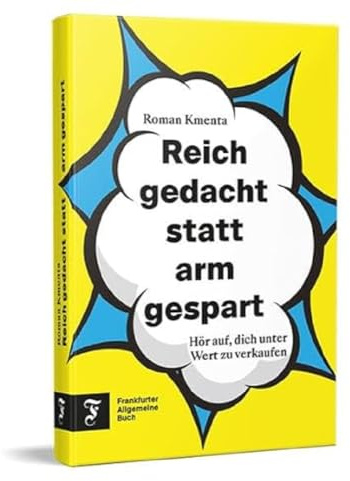 Reich gedacht statt arm gespart: Hör auf, dich unter Wert zu verkaufen