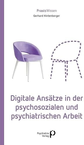 Digitale Ansätze in der psychosozialen und psychiatrischen Arbeit (Praxiswissen)