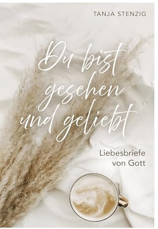Du bist gesehen und geliebt: Liebesbriefe von Gott