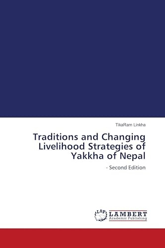 Traditions and Changing Livelihood Strategies of Yakkha of Nepal: - Second Edition