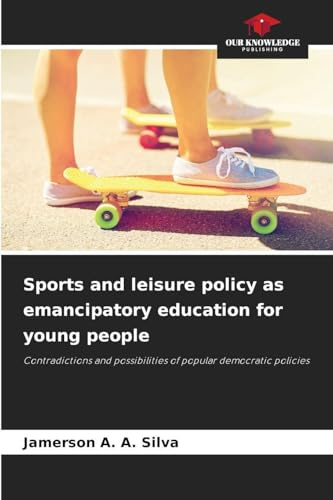 Sports and leisure policy as emancipatory education for young people: Contradictions and possibilities of popular democratic policies