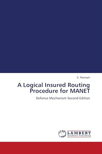A Logical Insured Routing Procedure for MANET: Defence Mechanism Second Edition