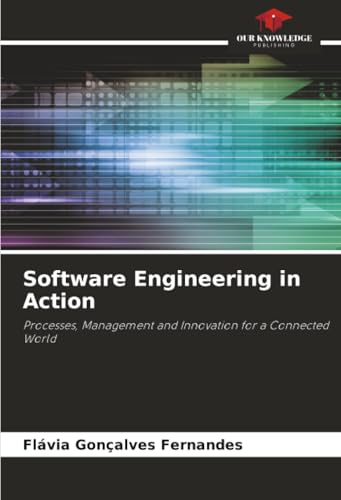 Software Engineering in Action: Processes, Management and Innovation for a Connected World