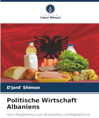 Politische Wirtschaft Albaniens: Vom Feudalismus zum Sozialismus und Kapitalismus