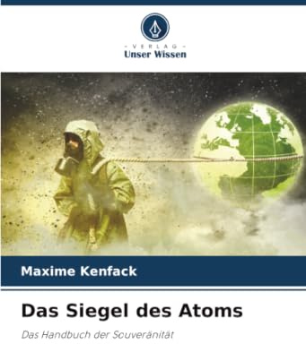 Das Siegel des Atoms: Das Handbuch der Souveränität