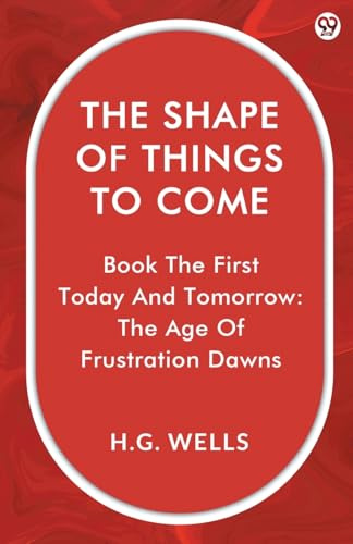 The Shape Of Things To Come Book The First Today And Tomorrow: The Age Of Frustration Dawns