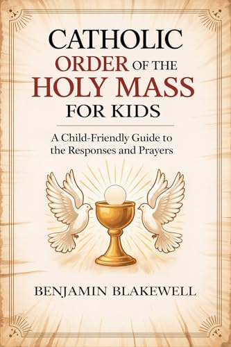 Catholic Order of the Holy Mass for Kids: A Child-Friendly Guide to the Responses and Prayers
