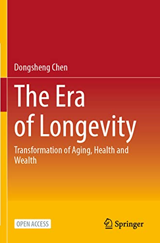 The Era of Longevity: Transformation of Aging, Health and Wealth