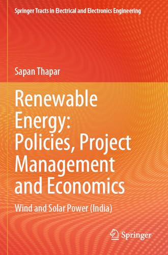 Renewable Energy: Policies, Project Management and Economics: Wind and Solar Power (India) (Springer Tracts in Electrical and Electronics Engineering)