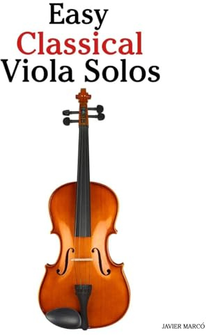 Easy Classical Viola Solos: Featuring music of Bach, Mozart, Beethoven, Vivaldi and Other Composers