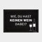 VISUAL STATEMENTS Fußmatte mit Spruch – hochwertiger Fußabtreter – Matte waschbar - für den Außenbereich und Innenbereich – rutschfest – Fußmatte Bedruckt (Wie, du hast keinen Wein)