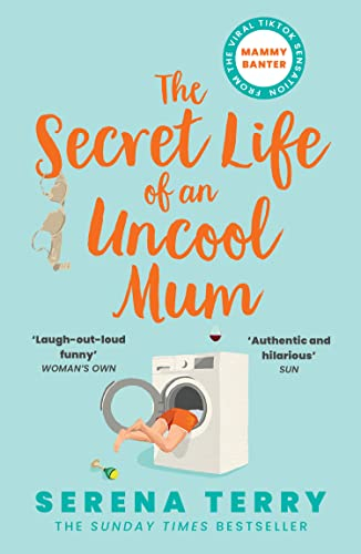 The Secret Life of an Uncool Mum: The most funny Sunday Times bestselling debut novel about motherhood you’ll read this year (Mammy Banter)