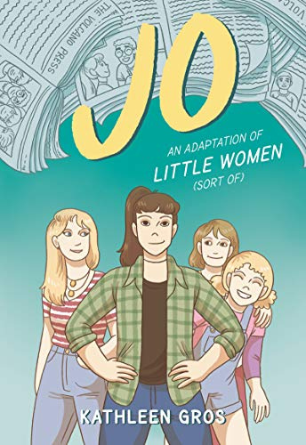 Jo: An Adaptation of Little Women (Sort Of): An LGBTQ+ Graphic Novel about Friendship and Growing Up for Children (Ages 8-12)