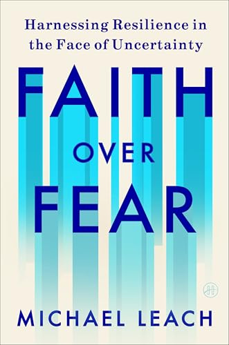 Faith Over Fear: Harnessing Resilience in the Face of Uncertainty – The First White House Chief D&I Officer's Leadership Guide