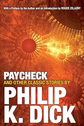 Paycheck and Other Classic Stories By Philip K. Dick: Introduction by Roger Zelazny